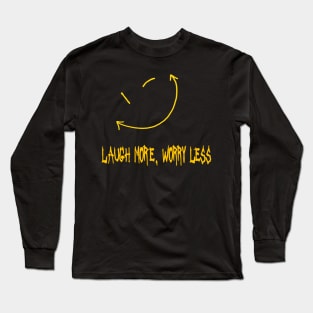 laugh more, worry less Long Sleeve T-Shirt